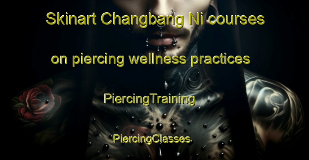 Skinart Changbang Ni courses on piercing wellness practices | PiercingTraining | PiercingClasses | SkinartTraining-Korea