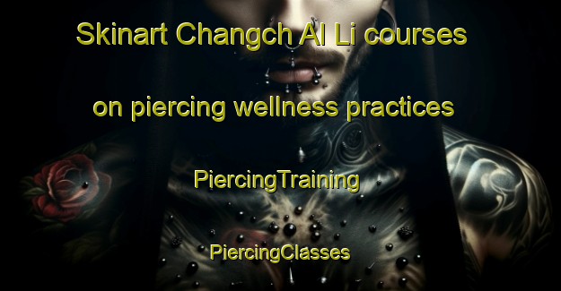 Skinart Changch Al Li courses on piercing wellness practices | #PiercingTraining #PiercingClasses #SkinartTraining-Korea