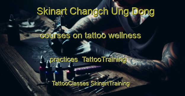 Skinart Changch Ung Dong courses on tattoo wellness practices | #TattooTraining #TattooClasses #SkinartTraining-Korea