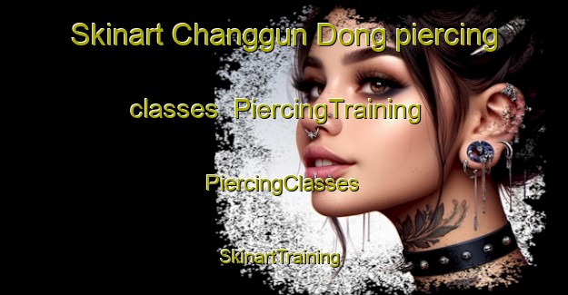 Skinart Changgun Dong piercing classes | #PiercingTraining #PiercingClasses #SkinartTraining-Korea