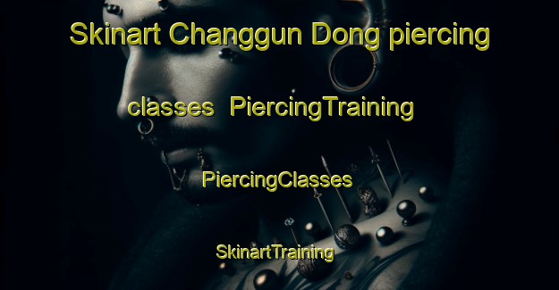 Skinart Changgun Dong piercing classes | #PiercingTraining #PiercingClasses #SkinartTraining-Korea