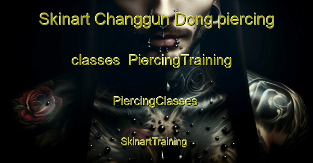 Skinart Changgun Dong piercing classes | #PiercingTraining #PiercingClasses #SkinartTraining-Korea