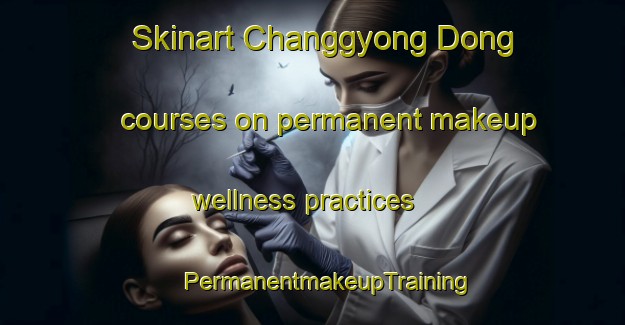 Skinart Changgyong Dong courses on permanent makeup wellness practices | #PermanentmakeupTraining #PermanentmakeupClasses #SkinartTraining-Korea