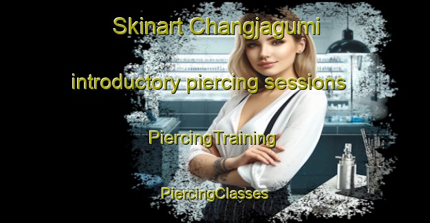 Skinart Changjagumi introductory piercing sessions | #PiercingTraining #PiercingClasses #SkinartTraining-Korea