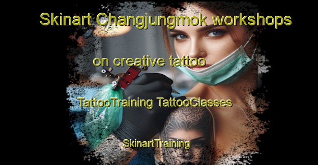 Skinart Changjungmok workshops on creative tattoo | #TattooTraining #TattooClasses #SkinartTraining-Korea