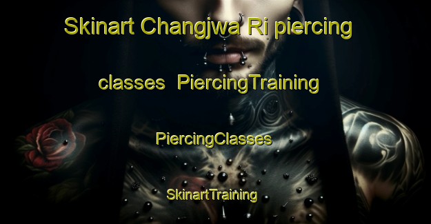 Skinart Changjwa Ri piercing classes | #PiercingTraining #PiercingClasses #SkinartTraining-Korea