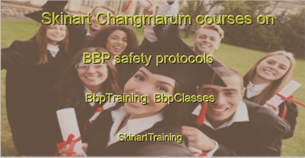 Skinart Changmarum courses on BBP safety protocols | BbpTraining | BbpClasses | SkinartTraining-Korea