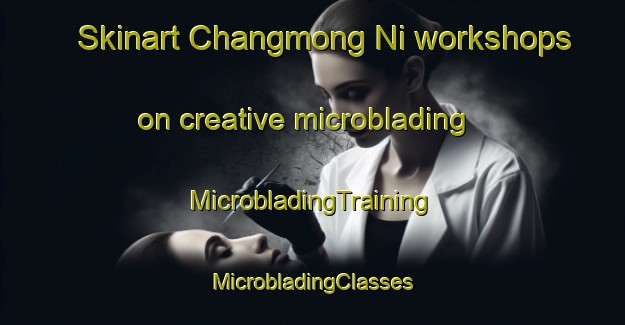 Skinart Changmong Ni workshops on creative microblading | #MicrobladingTraining #MicrobladingClasses #SkinartTraining-Korea