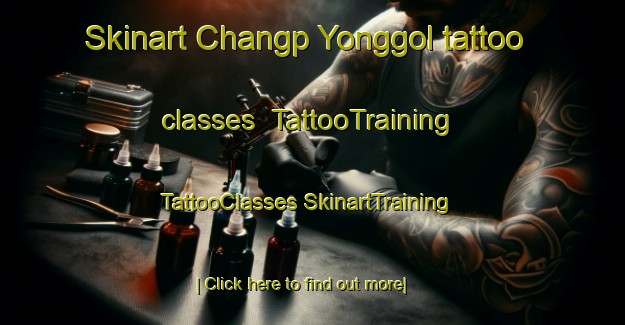 Skinart Changp Yonggol tattoo classes | #TattooTraining #TattooClasses #SkinartTraining-Korea