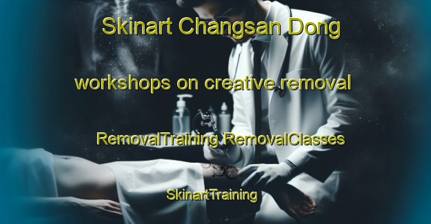 Skinart Changsan Dong workshops on creative removal | #RemovalTraining #RemovalClasses #SkinartTraining-Korea