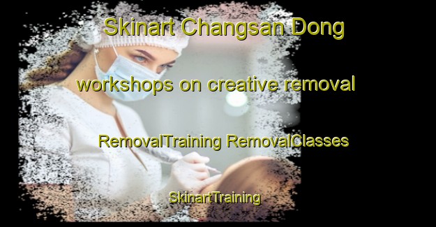 Skinart Changsan Dong workshops on creative removal | #RemovalTraining #RemovalClasses #SkinartTraining-Korea