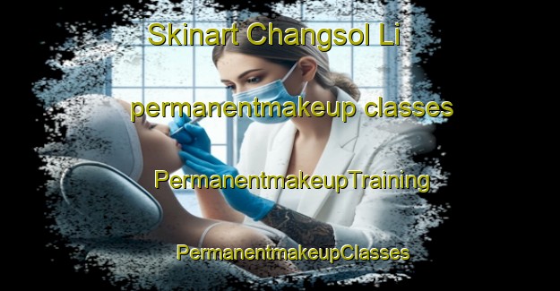 Skinart Changsol Li permanentmakeup classes | #PermanentmakeupTraining #PermanentmakeupClasses #SkinartTraining-Korea