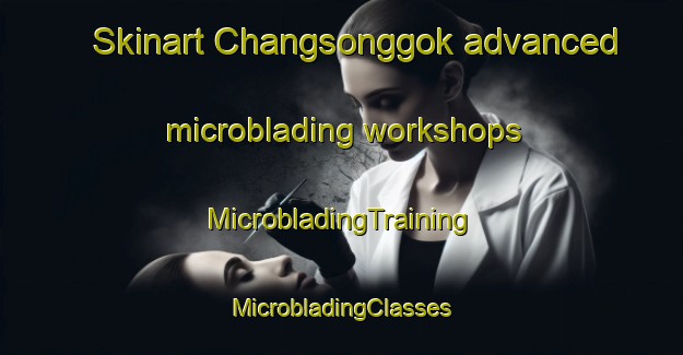 Skinart Changsonggok advanced microblading workshops | #MicrobladingTraining #MicrobladingClasses #SkinartTraining-Korea