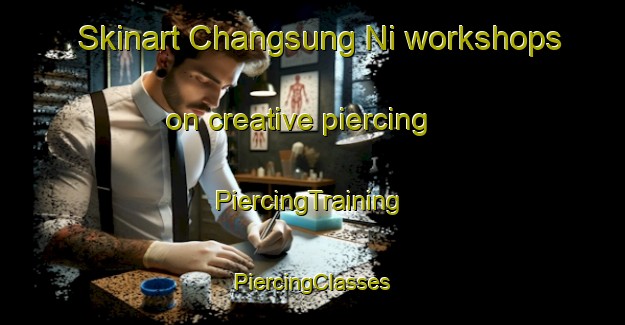 Skinart Changsung Ni workshops on creative piercing | #PiercingTraining #PiercingClasses #SkinartTraining-Korea