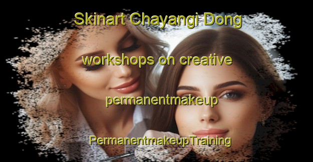 Skinart Chayangi Dong workshops on creative permanentmakeup | PermanentmakeupTraining | PermanentmakeupClasses | SkinartTraining-Korea