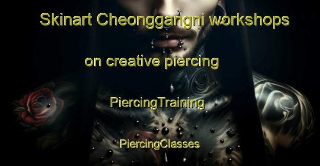 Skinart Cheonggangni workshops on creative piercing | #PiercingTraining #PiercingClasses #SkinartTraining-Korea