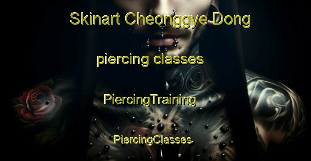 Skinart Cheonggye Dong piercing classes | PiercingTraining | PiercingClasses | SkinartTraining-Korea