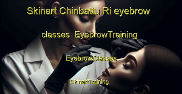 Skinart Chinbattu Ri eyebrow classes | EyebrowTraining | EyebrowClasses | SkinartTraining-Korea