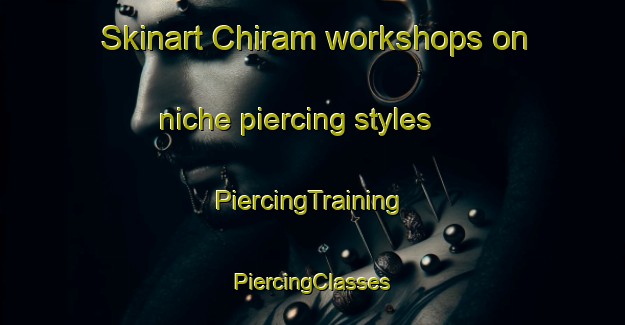 Skinart Chiram workshops on niche piercing styles | #PiercingTraining #PiercingClasses #SkinartTraining-Korea