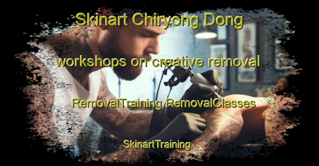 Skinart Chiryong Dong workshops on creative removal | #RemovalTraining #RemovalClasses #SkinartTraining-Korea