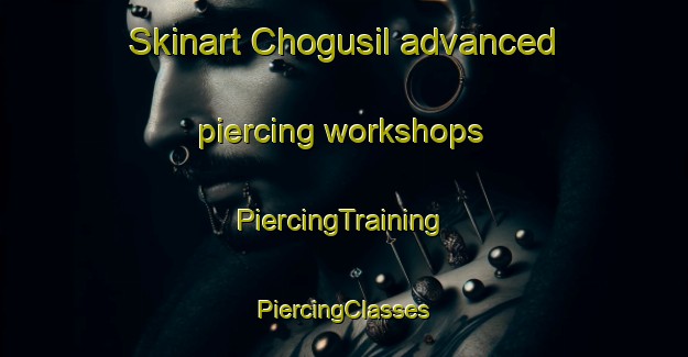 Skinart Chogusil advanced piercing workshops | #PiercingTraining #PiercingClasses #SkinartTraining-Korea