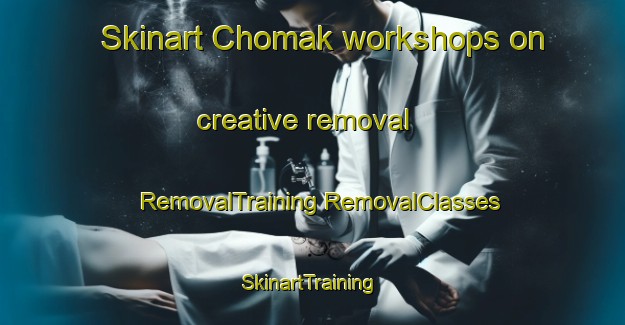 Skinart Chomak workshops on creative removal | #RemovalTraining #RemovalClasses #SkinartTraining-Korea