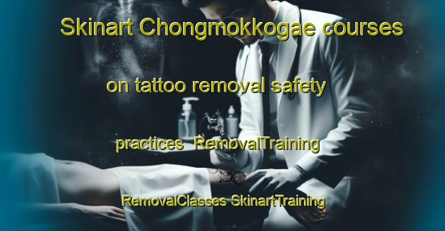 Skinart Chongmokkogae courses on tattoo removal safety practices | #RemovalTraining #RemovalClasses #SkinartTraining-Korea