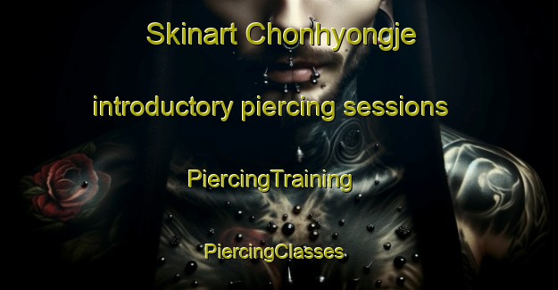 Skinart Chonhyongje introductory piercing sessions | PiercingTraining | PiercingClasses | SkinartTraining-Korea