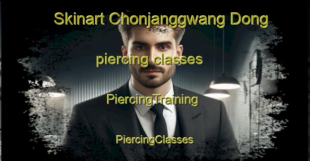 Skinart Chonjanggwang Dong piercing classes | #PiercingTraining #PiercingClasses #SkinartTraining-Korea