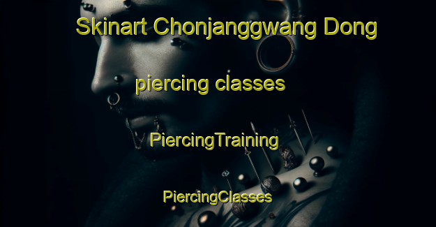 Skinart Chonjanggwang Dong piercing classes | #PiercingTraining #PiercingClasses #SkinartTraining-Korea