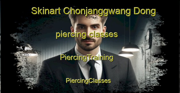 Skinart Chonjanggwang Dong piercing classes | PiercingTraining | PiercingClasses | SkinartTraining-Korea