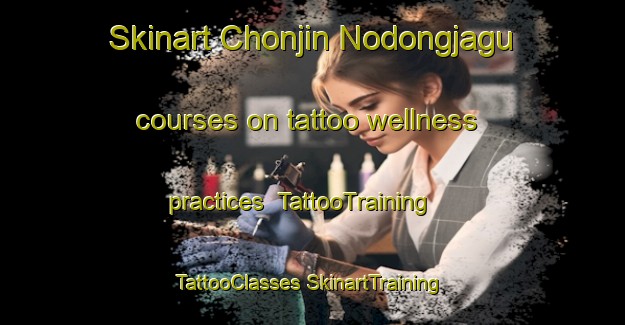 Skinart Chonjin Nodongjagu courses on tattoo wellness practices | #TattooTraining #TattooClasses #SkinartTraining-Korea