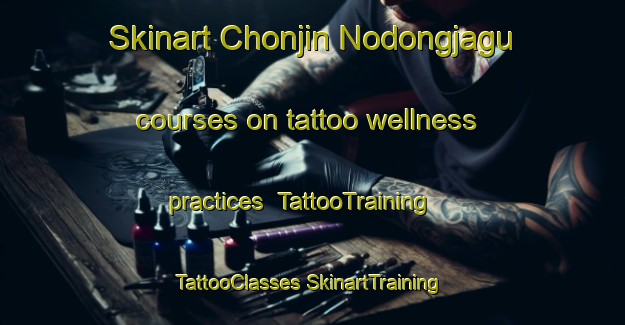 Skinart Chonjin Nodongjagu courses on tattoo wellness practices | #TattooTraining #TattooClasses #SkinartTraining-Korea