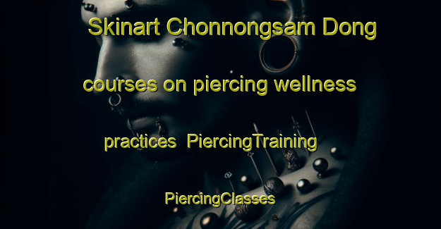 Skinart Chonnongsam Dong courses on piercing wellness practices | #PiercingTraining #PiercingClasses #SkinartTraining-Korea