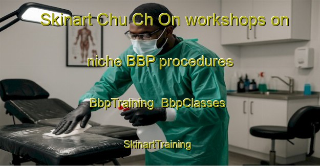 Skinart Chu Ch On workshops on niche BBP procedures | BbpTraining | BbpClasses | SkinartTraining-Korea