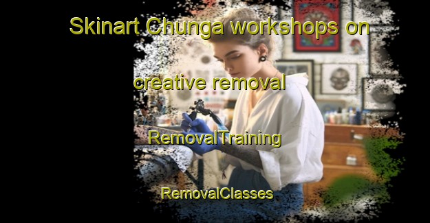 Skinart Chunga workshops on creative removal | RemovalTraining | RemovalClasses | SkinartTraining-Korea