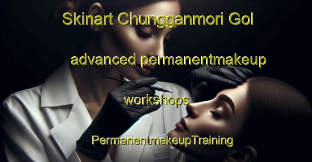 Skinart Chungganmori Gol advanced permanentmakeup workshops | #PermanentmakeupTraining #PermanentmakeupClasses #SkinartTraining-Korea