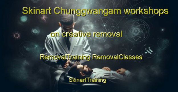 Skinart Chunggwangam workshops on creative removal | #RemovalTraining #RemovalClasses #SkinartTraining-Korea