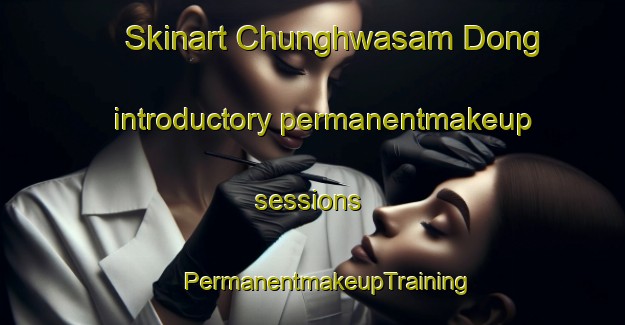 Skinart Chunghwasam Dong introductory permanentmakeup sessions | #PermanentmakeupTraining #PermanentmakeupClasses #SkinartTraining-Korea