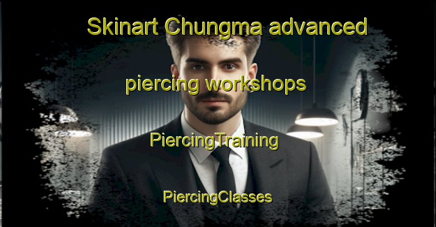 Skinart Chungma advanced piercing workshops | #PiercingTraining #PiercingClasses #SkinartTraining-Korea