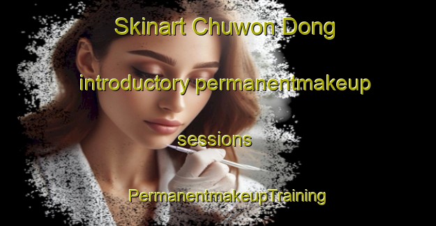 Skinart Chuwon Dong introductory permanentmakeup sessions | #PermanentmakeupTraining #PermanentmakeupClasses #SkinartTraining-Korea