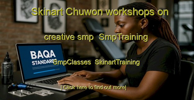 Skinart Chuwon workshops on creative smp | SmpTraining | SmpClasses | SkinartTraining-Korea
