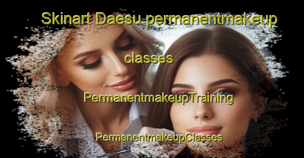 Skinart Daesu permanentmakeup classes | #PermanentmakeupTraining #PermanentmakeupClasses #SkinartTraining-Korea