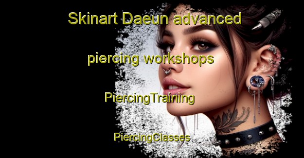 Skinart Daeun advanced piercing workshops | #PiercingTraining #PiercingClasses #SkinartTraining-Korea