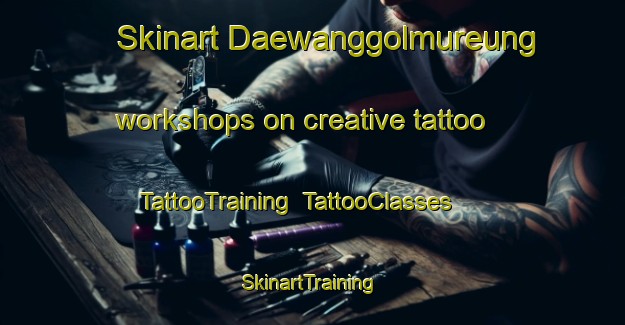 Skinart Daewanggolmureung workshops on creative tattoo | TattooTraining | TattooClasses | SkinartTraining-Korea