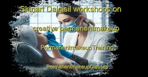 Skinart Dalgisil workshops on creative permanentmakeup | #PermanentmakeupTraining #PermanentmakeupClasses #SkinartTraining-Korea