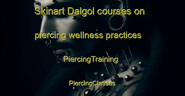 Skinart Dalgol courses on piercing wellness practices | #PiercingTraining #PiercingClasses #SkinartTraining-Korea