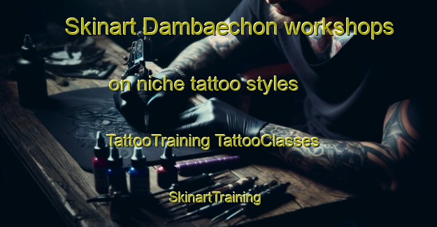 Skinart Dambaechon workshops on niche tattoo styles | #TattooTraining #TattooClasses #SkinartTraining-Korea