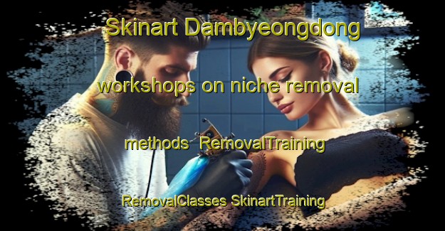 Skinart Dambyeongdong workshops on niche removal methods | #RemovalTraining #RemovalClasses #SkinartTraining-Korea