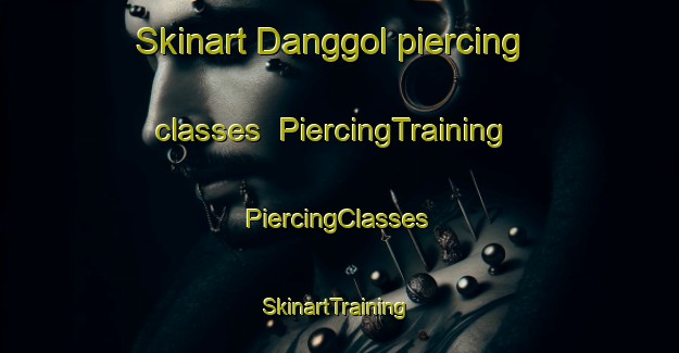 Skinart Danggol piercing classes | #PiercingTraining #PiercingClasses #SkinartTraining-Korea